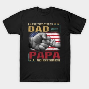 I Have Two Titles Dad And Papa And I Rock Them Both T-Shirt